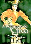 CIRQUE DU SOLEIL-A REINVENCAO DO CIRCO