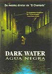 DARK WATER - AGUA NEGRA